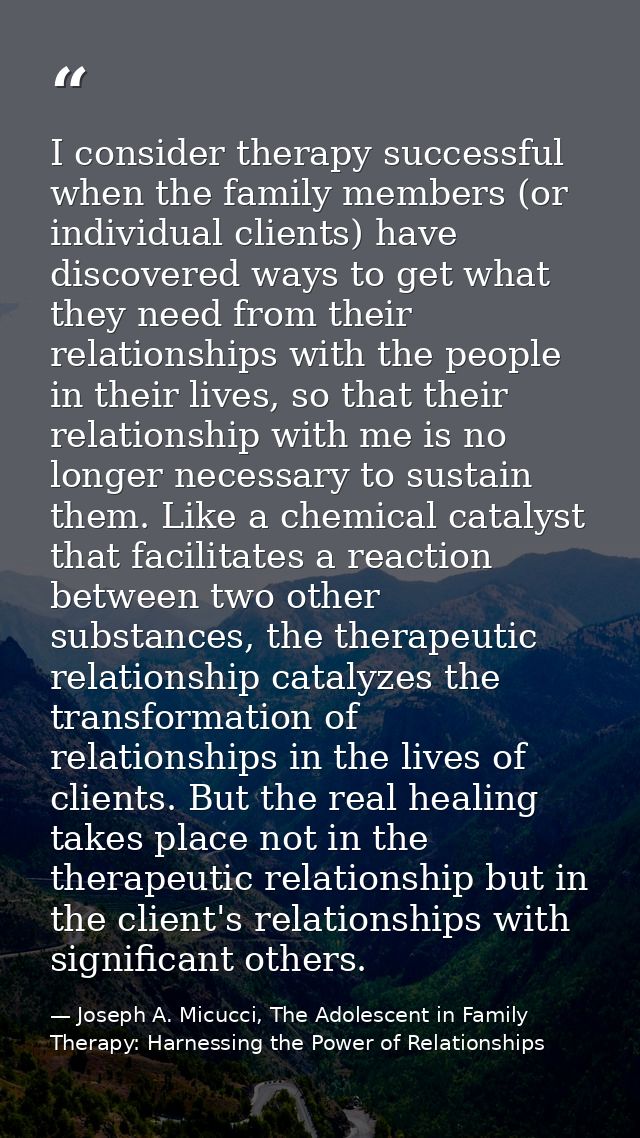 I consider therapy successful when the family members (or individual clients) have discovered ways to get what they need — Joseph A. Micucci, The Adolescent in Family Therapy: Harnessing the Power of Relationships