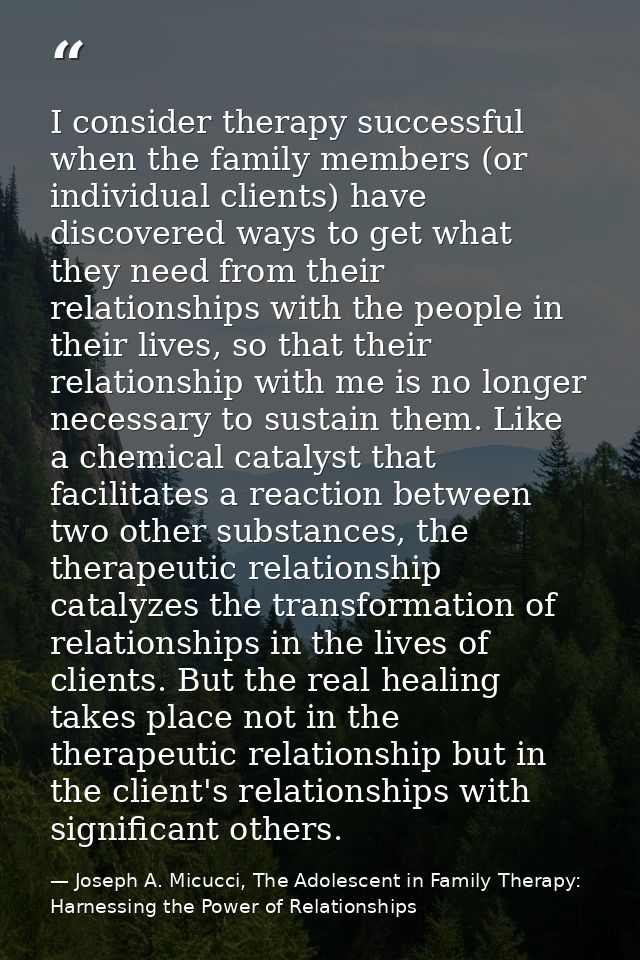 I consider therapy successful when the family members (or individual clients) have discovered ways to get what they need — Joseph A. Micucci, The Adolescent in Family Therapy: Harnessing the Power of Relationships