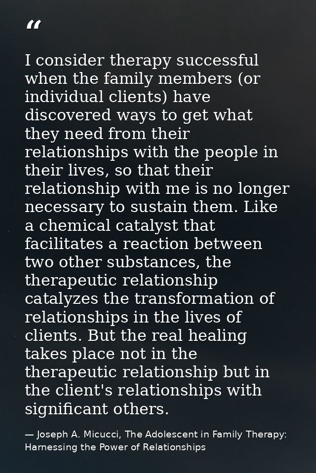 I consider therapy successful when the family members (or individual clients) have discovered ways to get what they need — Joseph A. Micucci, The Adolescent in Family Therapy: Harnessing the Power of Relationships