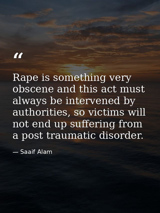 Rape is something very obscene and this act must always be intervened by authorities, so victims will not end up sufferi — Saaif Alam