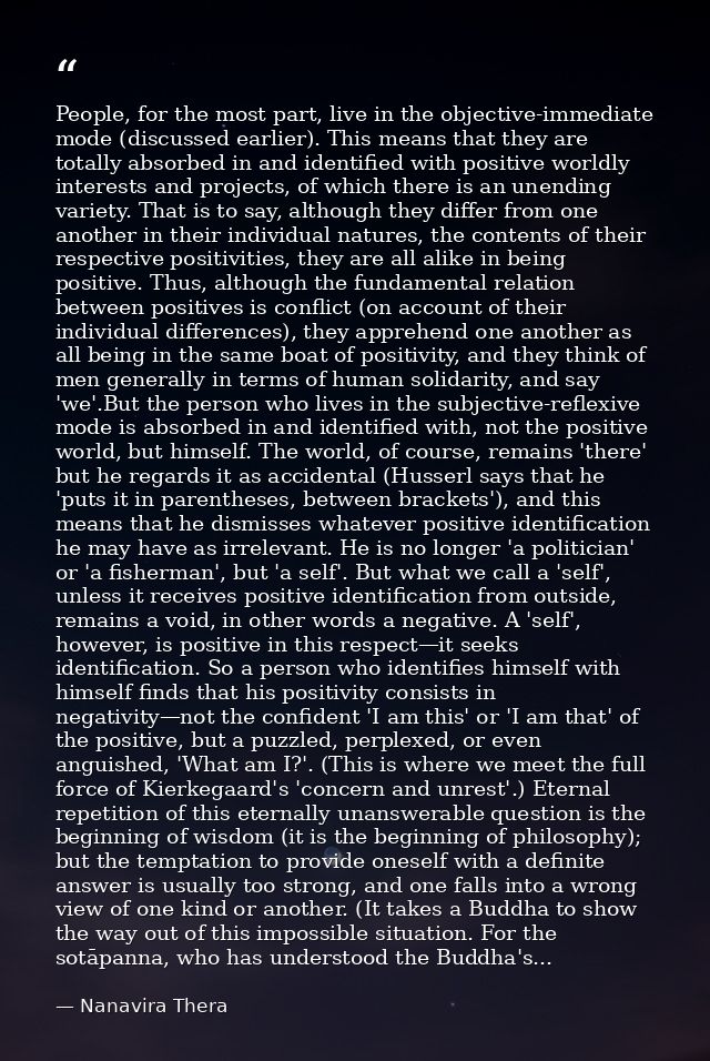 People, for the most part, live in the objective-immediate mode (discussed earlier). This means that they are totally ab — Nanavira Thera