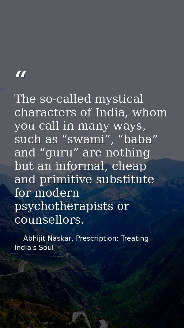 The so-called mystical characters of India, whom you call in many ways, such as “swami”, “baba” and “guru” are nothing b — Abhijit Naskar, Prescription: Treating India's Soul