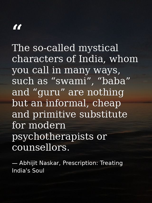 The so-called mystical characters of India, whom you call in many ways, such as “swami”, “baba” and “guru” are nothing b — Abhijit Naskar, Prescription: Treating India's Soul