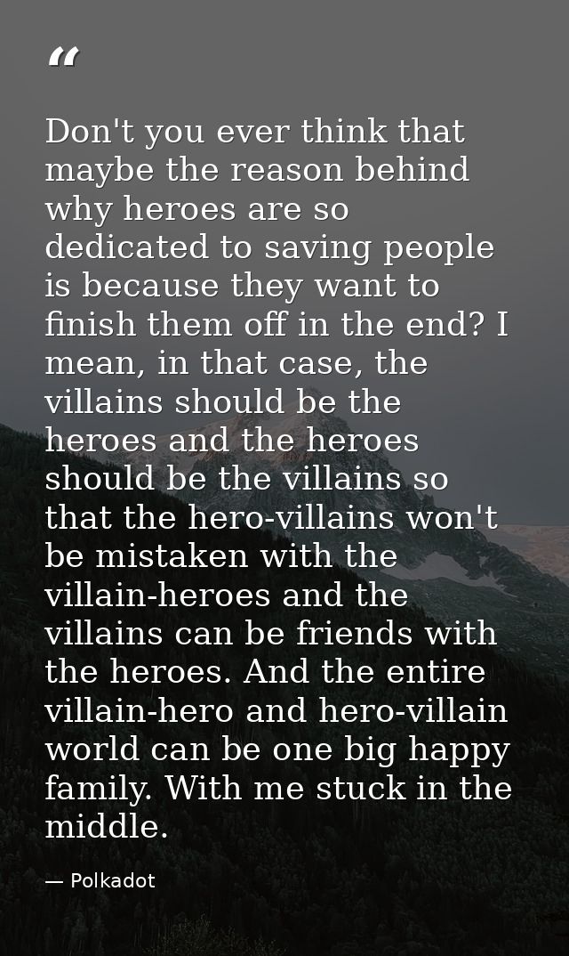 Don't you ever think that maybe the reason behind why heroes are so dedicated to saving people is because they want to f — Polkadot