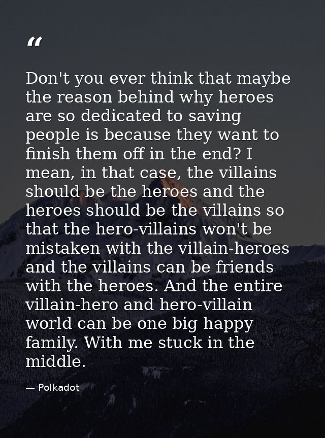 Don't you ever think that maybe the reason behind why heroes are so dedicated to saving people is because they want to f — Polkadot