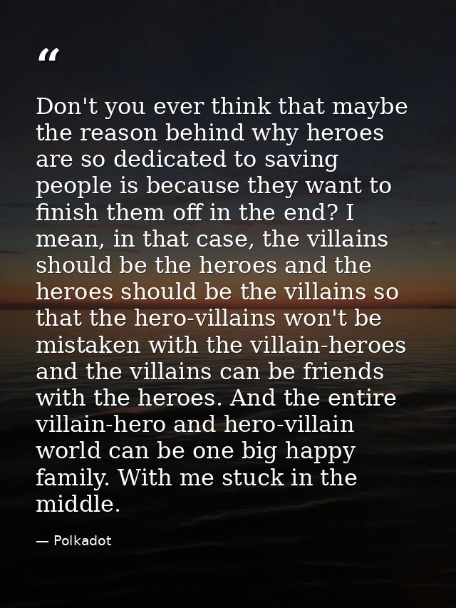 Don't you ever think that maybe the reason behind why heroes are so dedicated to saving people is because they want to f — Polkadot