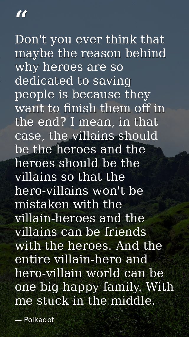 Don't you ever think that maybe the reason behind why heroes are so dedicated to saving people is because they want to f — Polkadot
