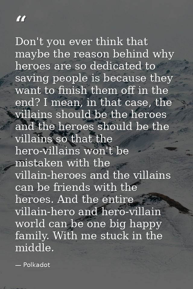 Don't you ever think that maybe the reason behind why heroes are so dedicated to saving people is because they want to f — Polkadot