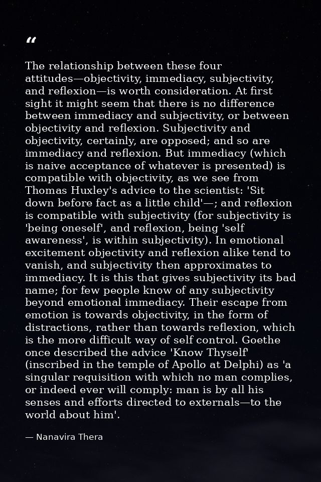 The relationship between these four attitudes—objectivity, immediacy, subjectivity, and reflexion—is worth consideration — Nanavira Thera