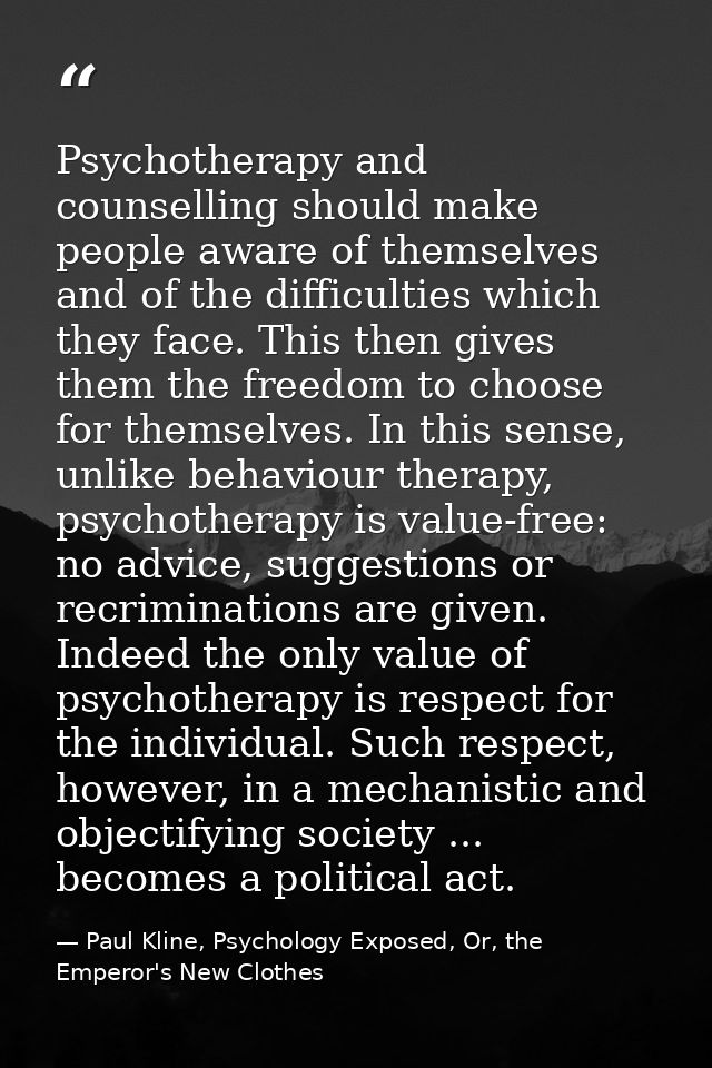 Psychotherapy and counselling should make people aware of themselves and of the difficulties which they face. This then  — Paul Kline, Psychology Exposed, Or, the Emperor's New Clothes