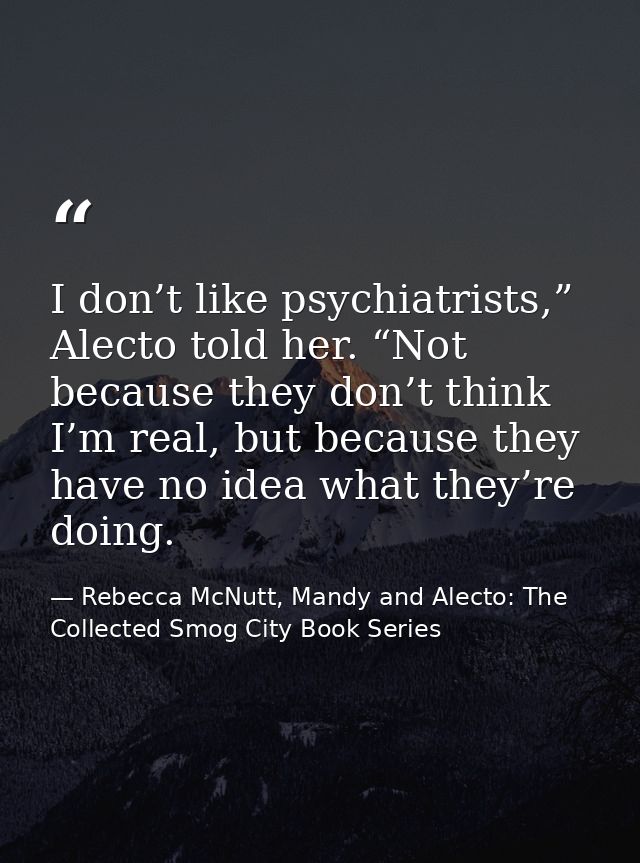 I don’t like psychiatrists,” Alecto told her. “Not because they don’t think I’m real, but because they have no idea what — Rebecca McNutt, Mandy and Alecto: The Collected Smog City Book Series