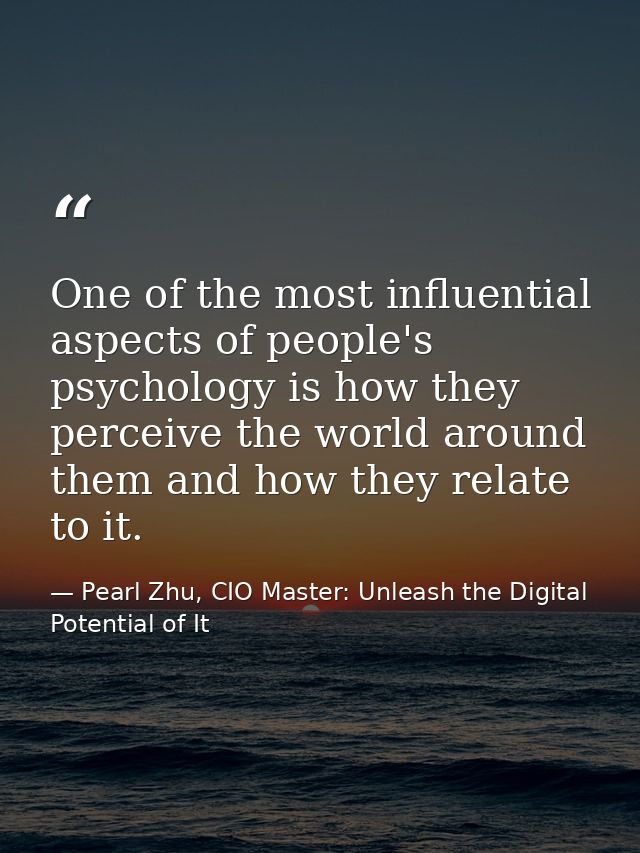 One of the most influential aspects of people's psychology is how they perceive the world around them and how they relat — Pearl Zhu, CIO Master: Unleash the Digital Potential of It