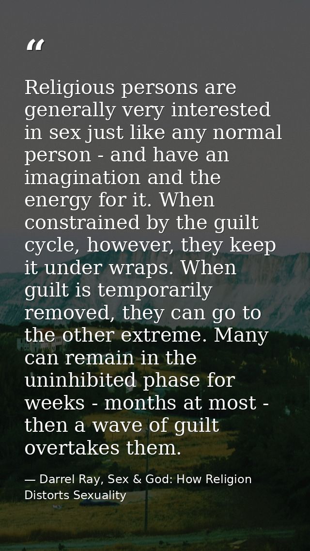 Religious persons are generally very interested in sex just like any normal person - and have an imagination and the ene — Darrel Ray, Sex & God: How Religion Distorts Sexuality