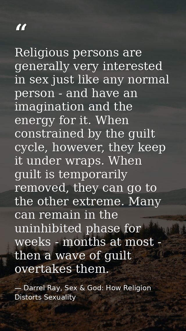 Religious persons are generally very interested in sex just like any normal person - and have an imagination and the ene — Darrel Ray, Sex & God: How Religion Distorts Sexuality