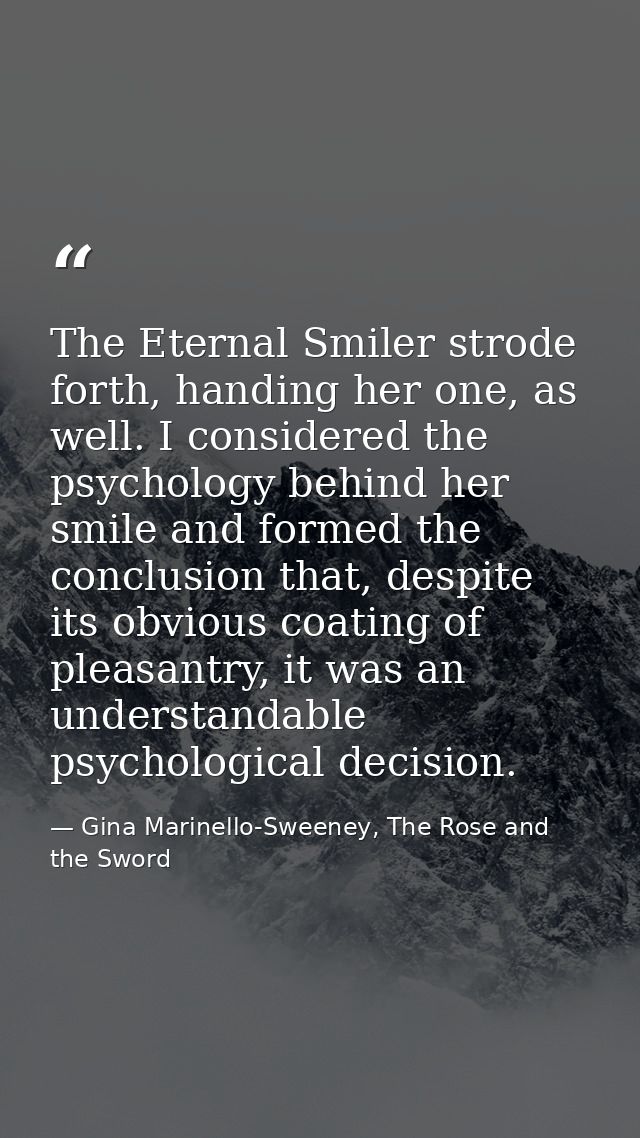 The Eternal Smiler strode forth, handing her one, as well. I considered the psychology behind her smile and formed the c — Gina Marinello-Sweeney, The Rose and the Sword