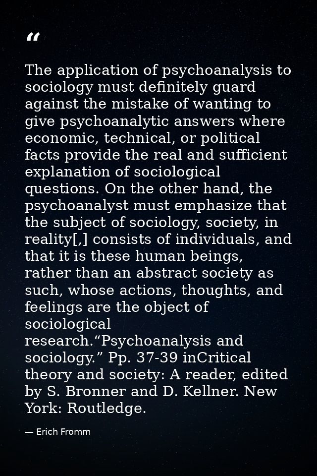 The application of psychoanalysis to sociology must definitely guard against the mistake of wanting to give psychoanalyt — Erich Fromm