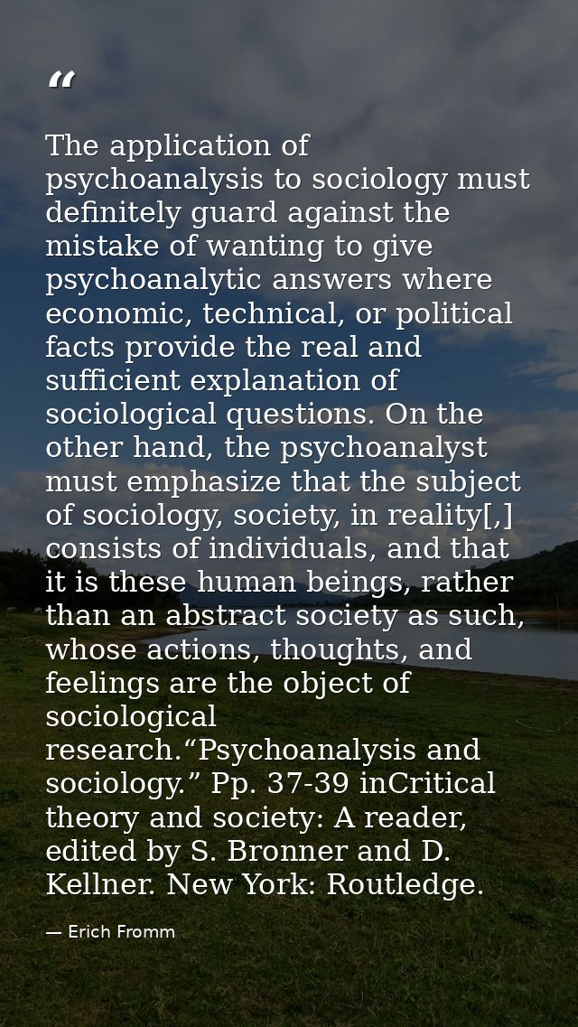 The application of psychoanalysis to sociology must definitely guard against the mistake of wanting to give psychoanalyt — Erich Fromm
