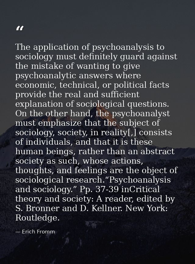 The application of psychoanalysis to sociology must definitely guard against the mistake of wanting to give psychoanalyt — Erich Fromm