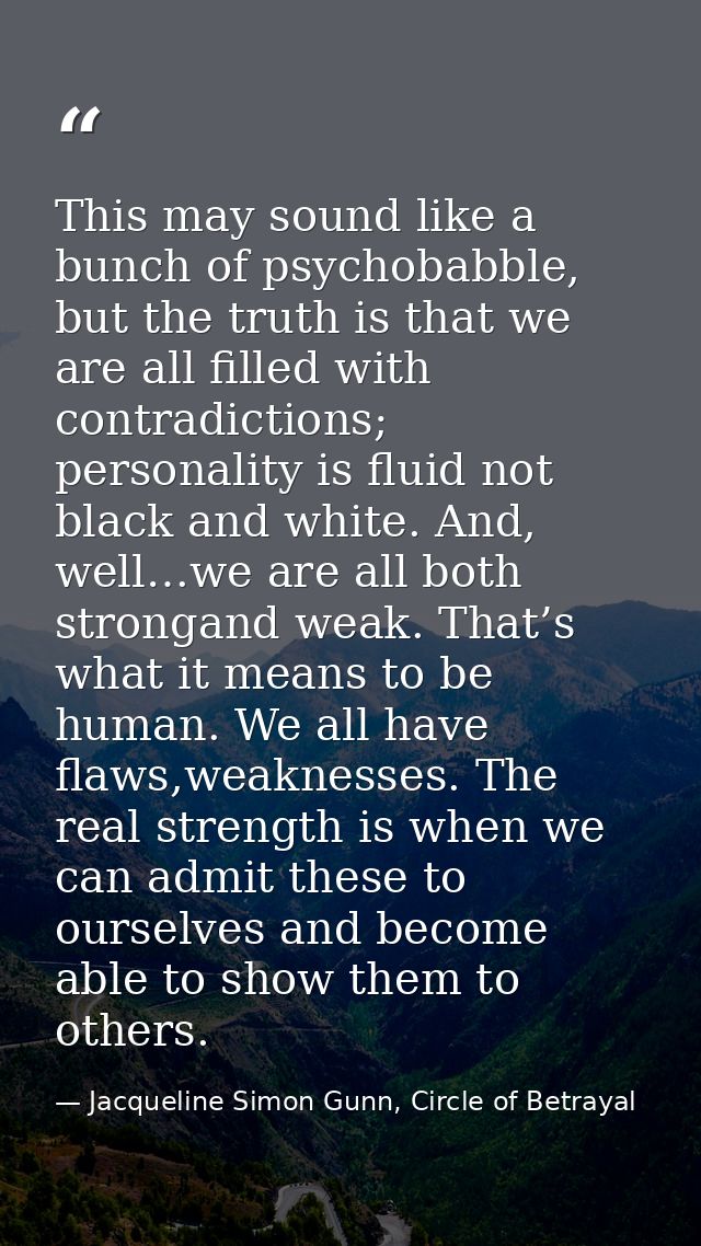 This may sound like a bunch of psychobabble, but the truth is that we are all filled with contradictions; personality is — Jacqueline Simon Gunn, Circle of Betrayal
