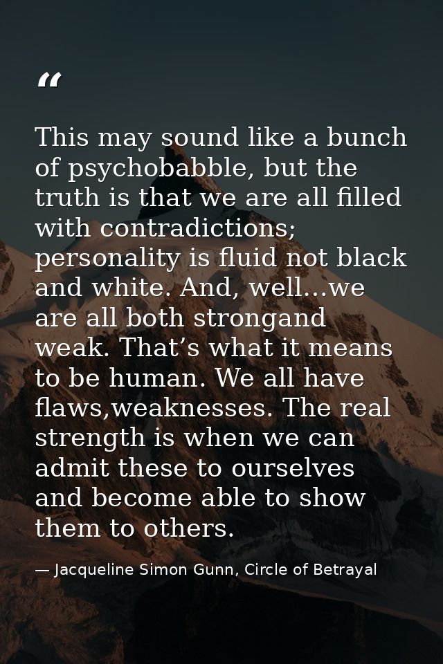 This may sound like a bunch of psychobabble, but the truth is that we are all filled with contradictions; personality is — Jacqueline Simon Gunn, Circle of Betrayal