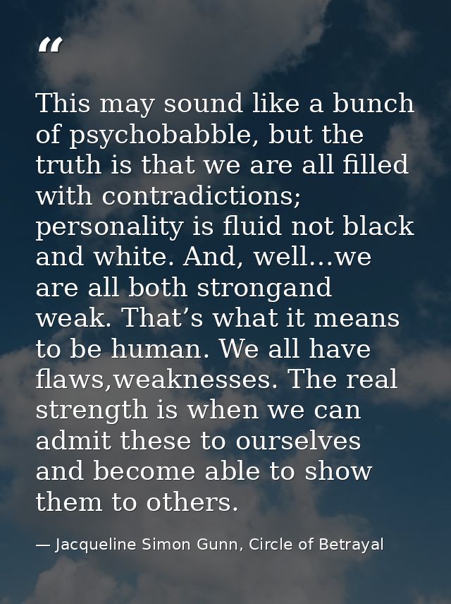 This may sound like a bunch of psychobabble, but the truth is that we are all filled with contradictions; personality is — Jacqueline Simon Gunn, Circle of Betrayal