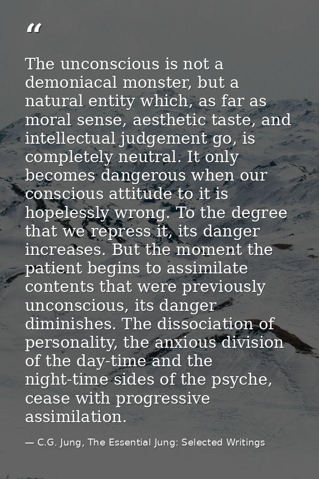 The unconscious is not a demoniacal monster, but a natural entity which, as far as moral sense, aesthetic taste, and int — C.G. Jung, The Essential Jung: Selected Writings