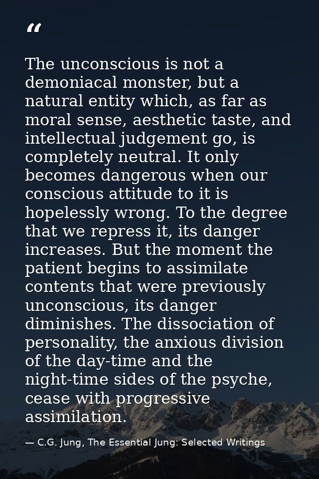 The unconscious is not a demoniacal monster, but a natural entity which, as far as moral sense, aesthetic taste, and int — C.G. Jung, The Essential Jung: Selected Writings