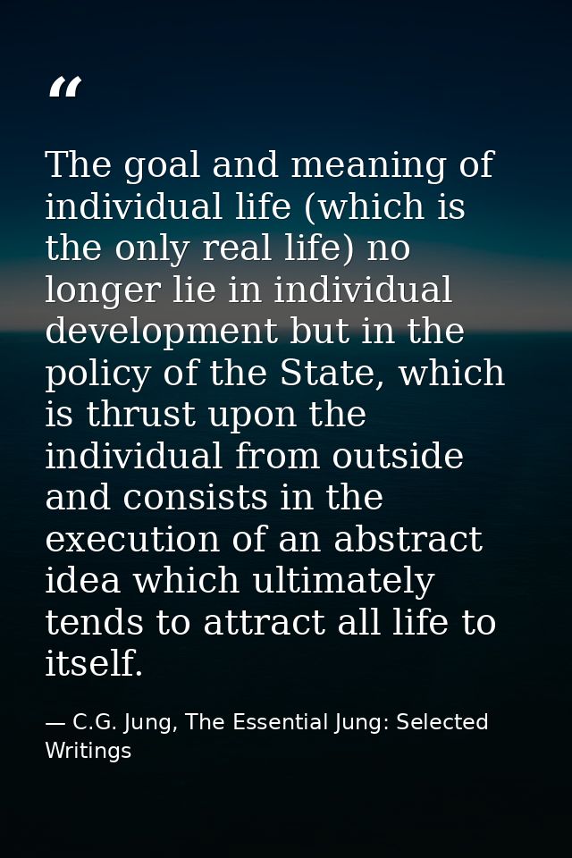 The goal and meaning of individual life (which is the only real life) no longer lie in individual development but in the — C.G. Jung, The Essential Jung: Selected Writings