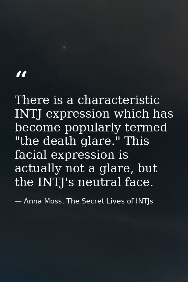 There is a characteristic INTJ expression which has become popularly termed "the death glare." This facial expression is — Anna Moss, The Secret Lives of INTJs