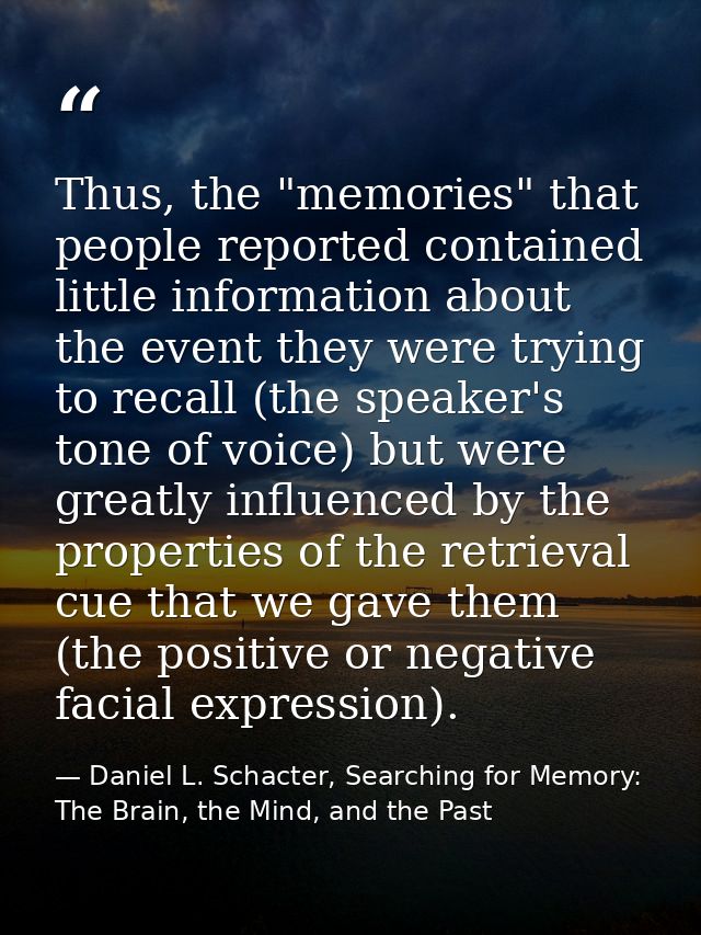 Thus, the "memories" that people reported contained little information about the event they were trying to recall (the s — Daniel L. Schacter, Searching for Memory: The Brain, the Mind, and the Past