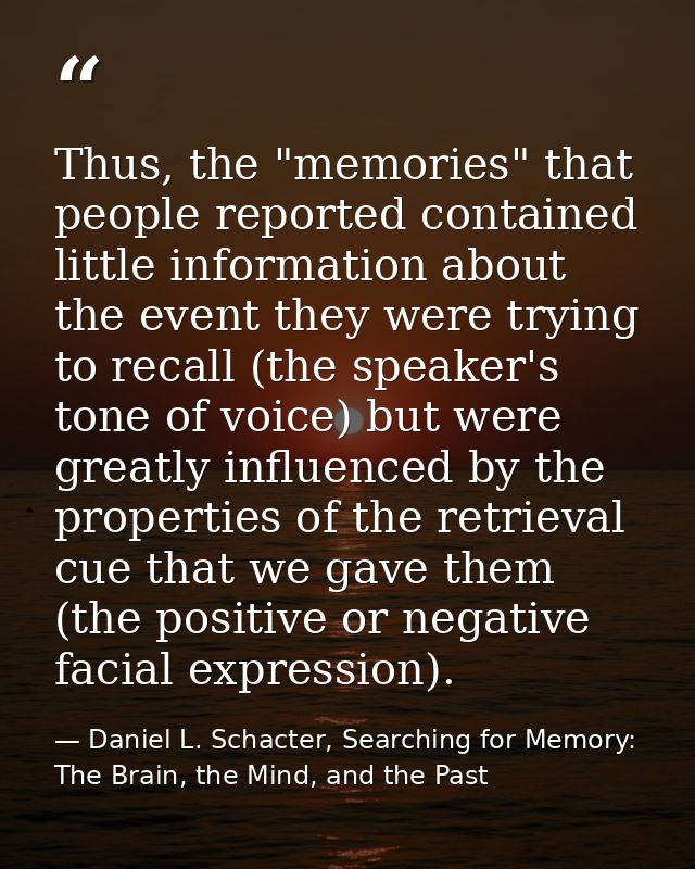 Thus, the "memories" that people reported contained little information about the event they were trying to recall (the s — Daniel L. Schacter, Searching for Memory: The Brain, the Mind, and the Past