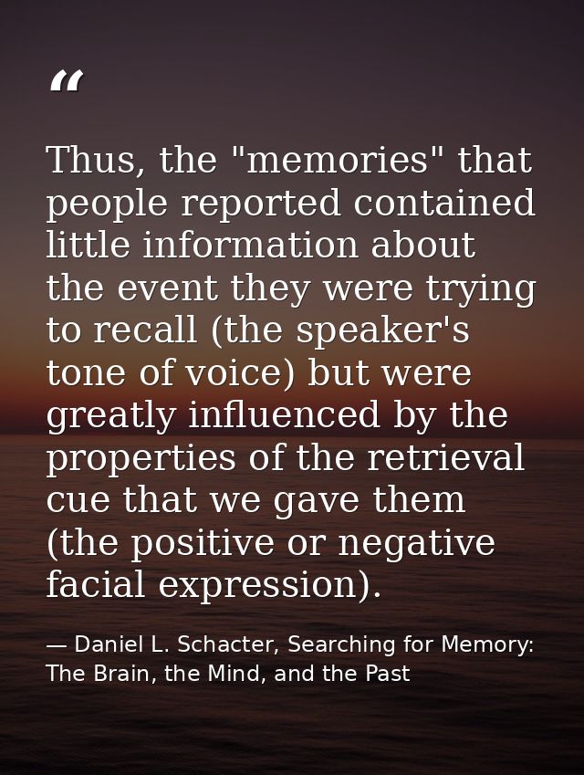 Thus, the "memories" that people reported contained little information about the event they were trying to recall (the s — Daniel L. Schacter, Searching for Memory: The Brain, the Mind, and the Past