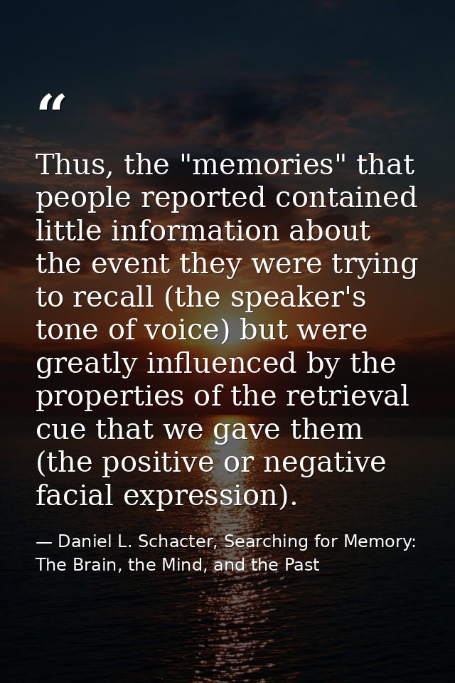 Thus, the "memories" that people reported contained little information about the event they were trying to recall (the s — Daniel L. Schacter, Searching for Memory: The Brain, the Mind, and the Past