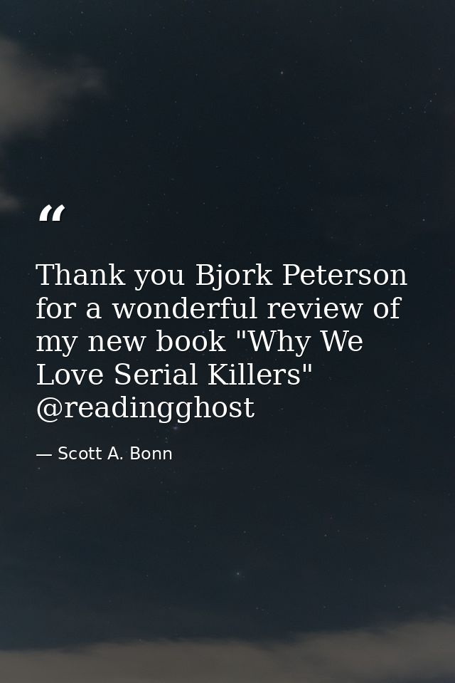 Thank you Bjork Peterson for a wonderful review of my new book "Why We Love Serial Killers" @readingghost — Scott A. Bonn