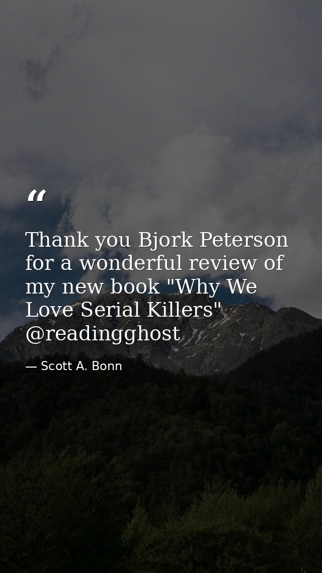 Thank you Bjork Peterson for a wonderful review of my new book "Why We Love Serial Killers" @readingghost — Scott A. Bonn