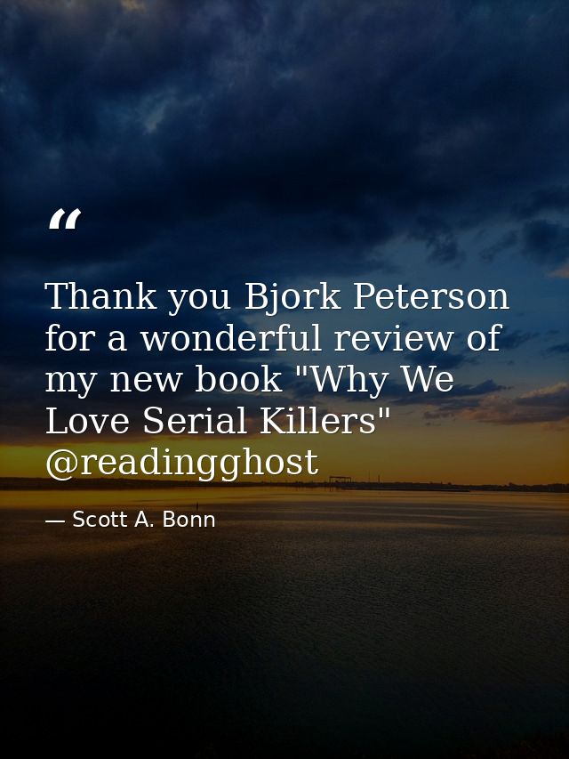 Thank you Bjork Peterson for a wonderful review of my new book "Why We Love Serial Killers" @readingghost — Scott A. Bonn
