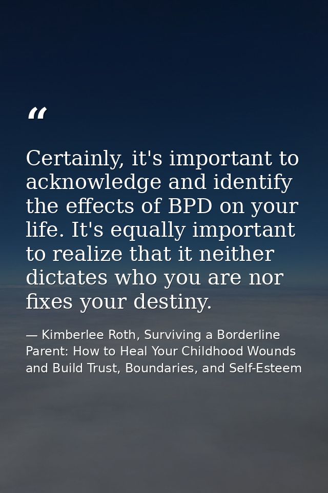 Certainly, it's important to acknowledge and identify the effects of BPD on your life. It's equally important to realize — Kimberlee Roth, Surviving a Borderline Parent: How to Heal Your Childhood Wounds and Build Trust, Boundaries, and Self-Esteem