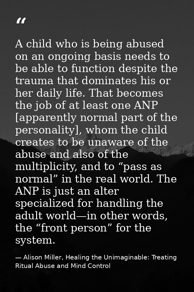 A child who is being abused on an ongoing basis needs to be able to function despite the trauma that dominates his or he — Alison Miller, Healing the Unimaginable: Treating Ritual Abuse and Mind Control