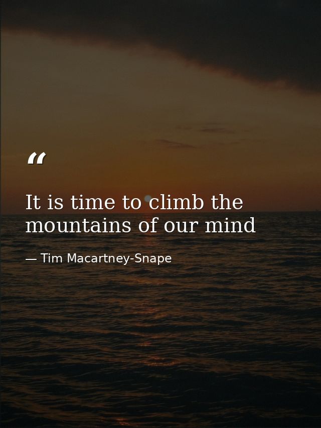 It is time to climb the mountains of our mind — Tim Macartney-Snape