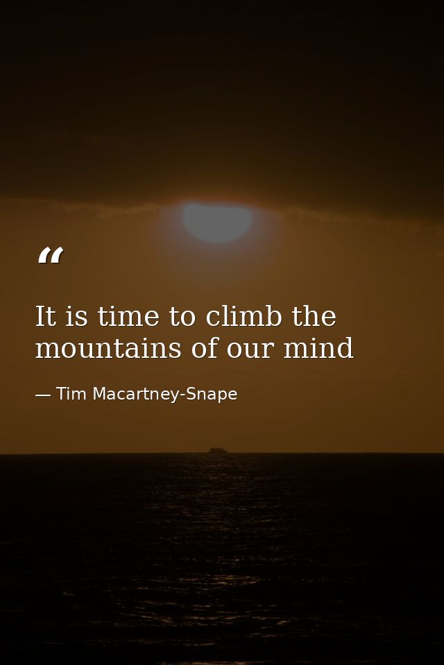 It is time to climb the mountains of our mind — Tim Macartney-Snape