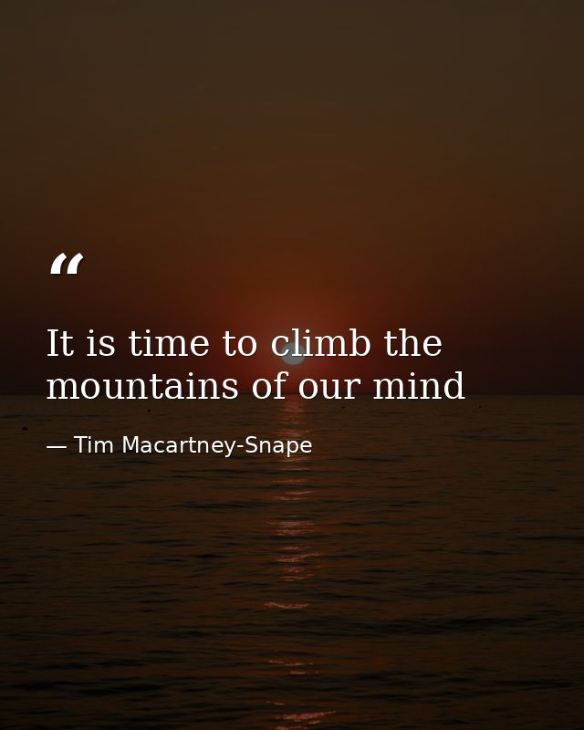 It is time to climb the mountains of our mind — Tim Macartney-Snape