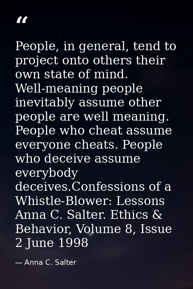People, in general, tend to project onto others their own state of mind. Well-meaning people inevitably assume other peo — Anna C. Salter
