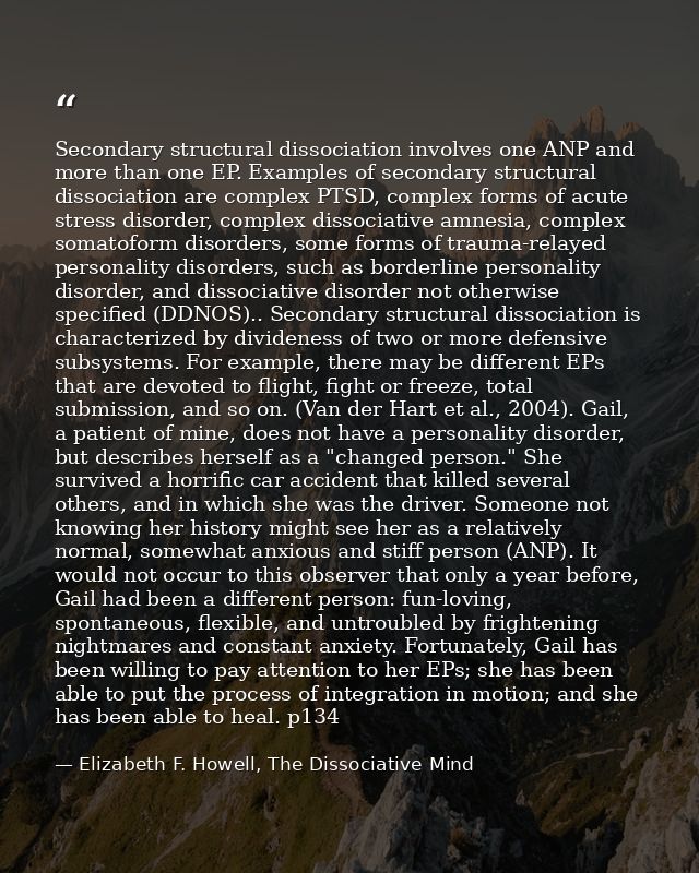 Secondary structural dissociation involves one ANP and more than one EP. Examples of secondary structural dissociation a — Elizabeth F. Howell, The Dissociative Mind