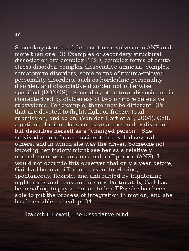 Secondary structural dissociation involves one ANP and more than one EP. Examples of secondary structural dissociation a — Elizabeth F. Howell, The Dissociative Mind