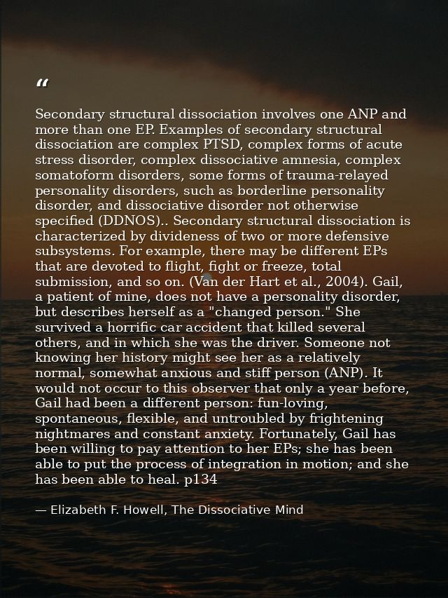 Secondary structural dissociation involves one ANP and more than one EP. Examples of secondary structural dissociation a — Elizabeth F. Howell, The Dissociative Mind