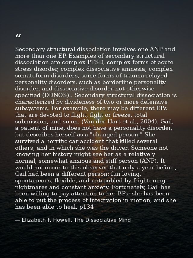 Secondary structural dissociation involves one ANP and more than one EP. Examples of secondary structural dissociation a — Elizabeth F. Howell, The Dissociative Mind