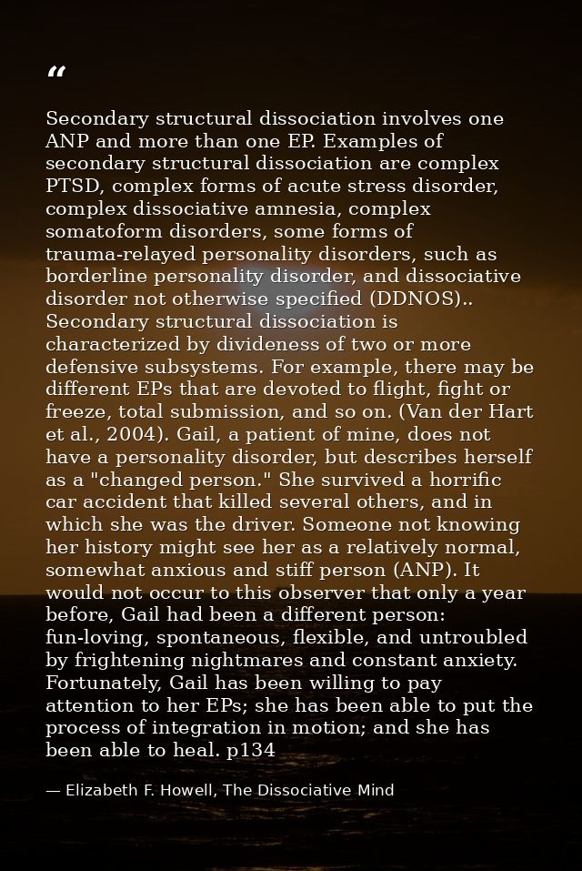 Secondary structural dissociation involves one ANP and more than one EP. Examples of secondary structural dissociation a — Elizabeth F. Howell, The Dissociative Mind