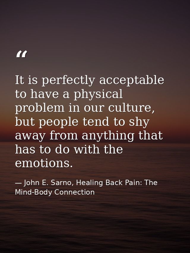 It is perfectly acceptable to have a physical problem in our culture, but people tend to shy away from anything that has — John E. Sarno, Healing Back Pain: The Mind-Body Connection
