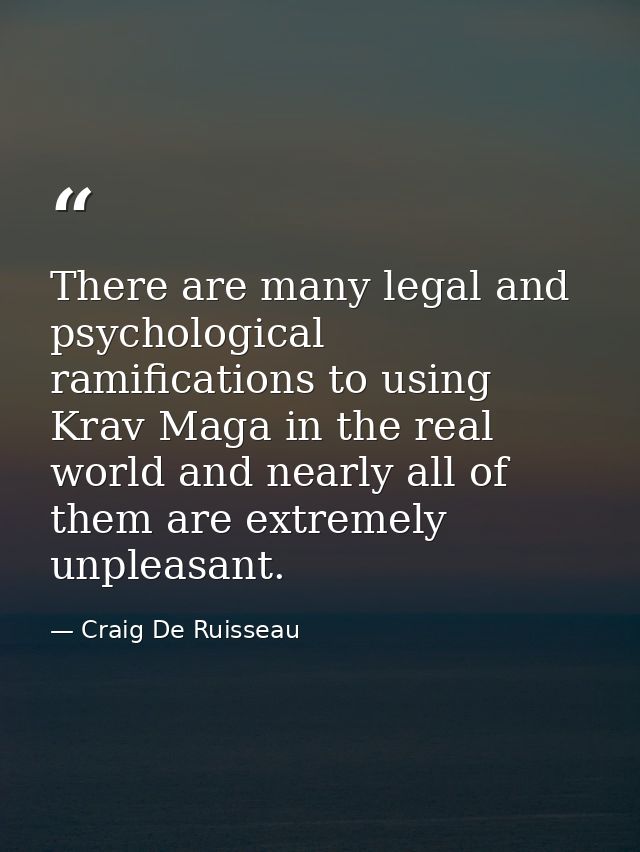There are many legal and psychological ramifications to using Krav Maga in the real world and nearly all of them are ext — Craig De Ruisseau