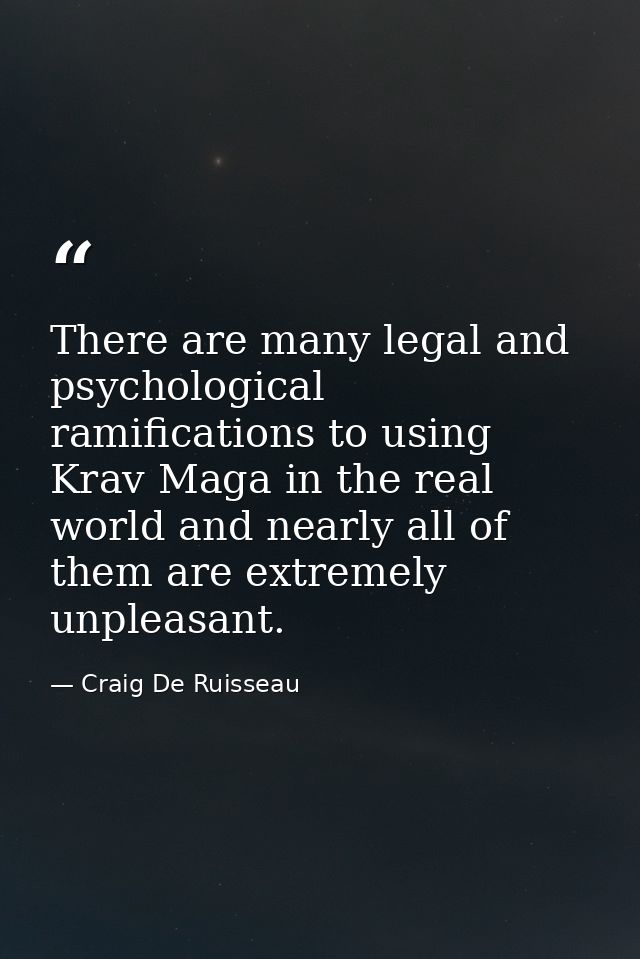 There are many legal and psychological ramifications to using Krav Maga in the real world and nearly all of them are ext — Craig De Ruisseau